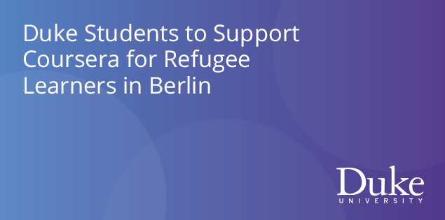Duke Students to Support Coursera for Refugee Learners in Berlin