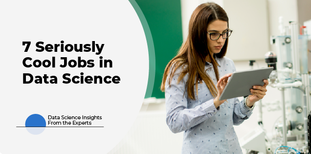 7 Seriously Cool Data Science Jobs