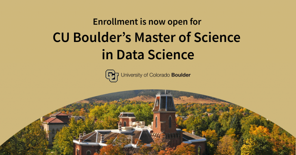 Enrollment is open for the University of Colorado Boulder’s Master of Science in Data Science—No application required