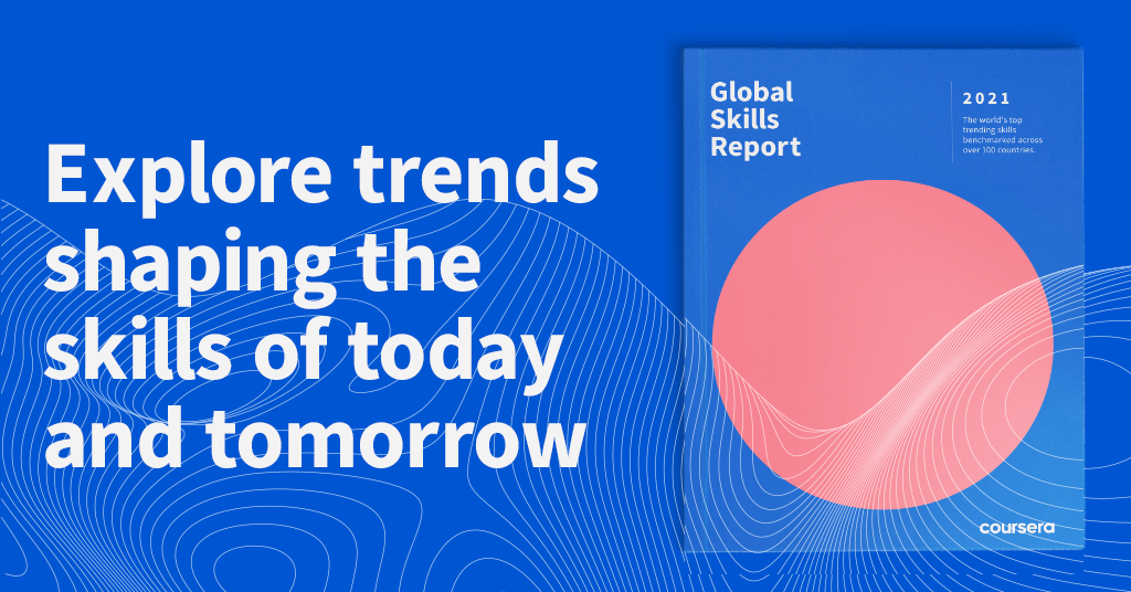 Announcing the Coursera Global Skills Report 2021 Coursera Blog