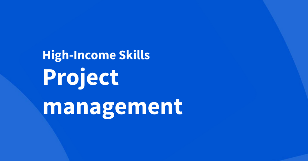 A high-income skill you can start learning today: project management