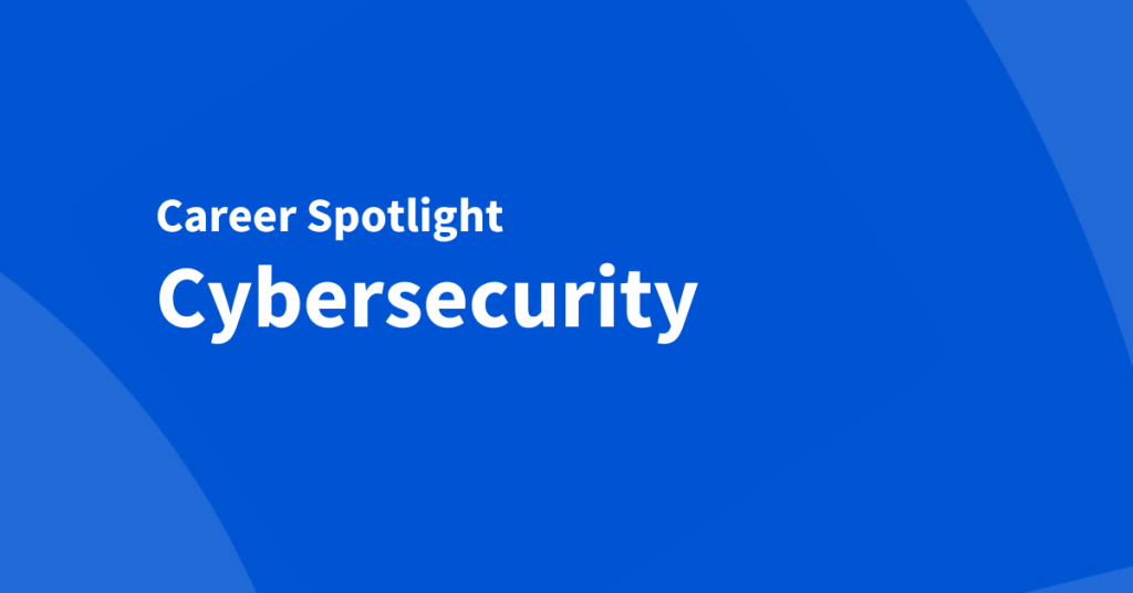 Cybersecurity Career Spotlight: What it is and how to get started